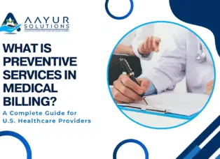 What is Preventive Services in Medical Billing A Complete Guide for U.S. Healthcare Providers